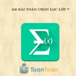 108 Bài Toán Chọn Lọc Hay Nhất Dành Cho Học Sinh Lớp 7